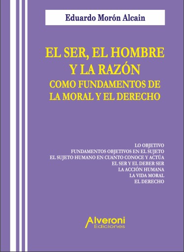 El Ser, el Hombre y la Razón como Fundamentos de la Moral y el Derecho