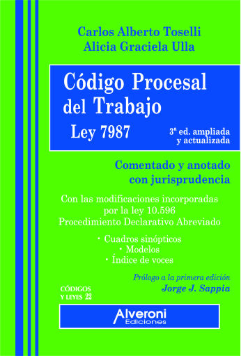 Código Procesal del Trabajo. Ley 7987 - 3ª Edición - Comentado y anotado con jurisprudencia