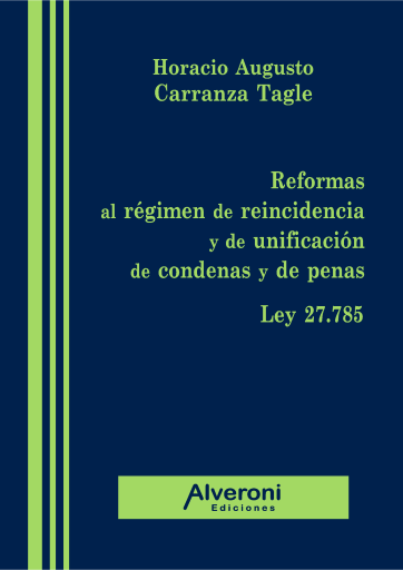 Reformas al régimen de reincidencia y de unificación de condenas y de penas. Ley 27.785