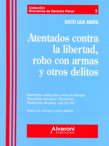 Portada del libro «Atentados contra la libertad, robo con armas y otros delitos», de Laje Anaya Justo