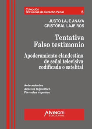 Portada del libro «Tentativa. Falso testimonio. Apoderamiento clandestino de señal televisiva codificada o satelital», de Laje Anaya Justo, Laje Ros Cristóbal