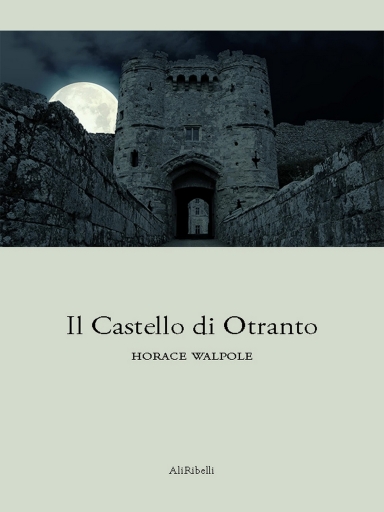Il Castello Di Otranto: Storia Gotica