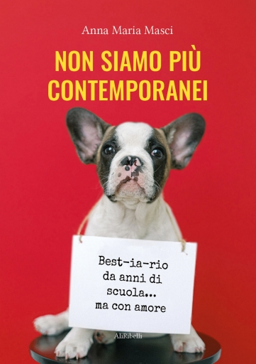 Portada del libro «Non Siamo Più Contemporanei (Best-Ia-Rio Da Anni Di Scuola Con Amore)», de Anna Maria Masci