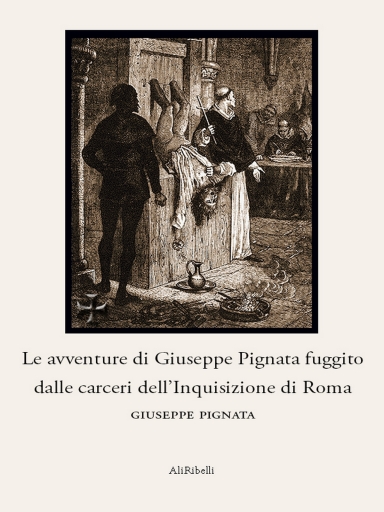 Portada del libro «Le Avventure Di Giuseppe Pignata Fuggito Dalle Carceri Dell' Inquisizione Di Roma», de Giuseppe Pignata