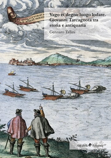 Portada del libro «Vago Et Degno Luogo Lodare. Giovanni Tarcagnota Tra Storia E Antiquaria», de Gennaro Tallini