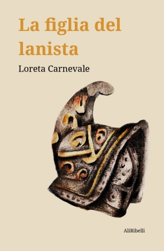 Portada del libro «La Figlia Del Lanista», de Loreta Carnevale