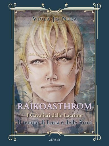 Portada del libro «Raìkoasthrom (I Cavalieri Delle Lacrime Il Tempo Di Luna E Delle Armi)», de Viola Jo Nera