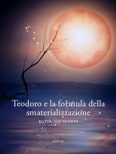 Portada del libro «Teodoro E La Formula Della Smaterializzazione», de Katia Aquilotti