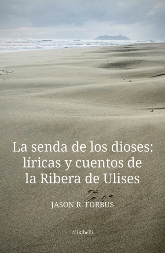 La Senda De Los Dioses: Líricas Y Cuentos De La Ribera De Ulises