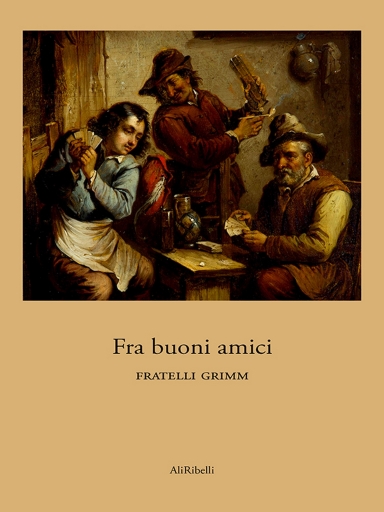 Portada del libro «Fra Buoni Amici», de Fratelli Grimm