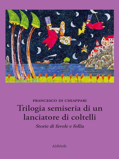 Portada del libro «Trilogia Semiseria Di Un Lanciatore Di Coltelli», de Francesco Di Chiappari