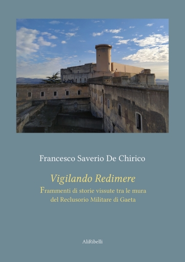 Portada del libro «Vigilando Redimere (Frammenti Di Storie Vissute Tra Le Mura Del Reclusorio Militare Di Gaeta)», de Francesco Saverio De Chirico