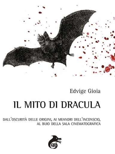 Portada del libro «Il Mito Di Dracula (Dall'oscurità Delle Origini, Ai Meandri Dell'inconscio, Al Buio Delle Sale Cinematografiche)», de Edvige Gioia