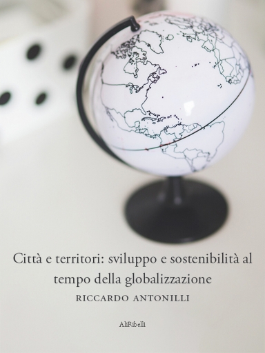 Portada del libro «Città E Territori: Sviluppo E Sostenibilità Al Tempo Della Globalizzazione», de Riccardo Antonilli