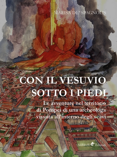 Portada del libro «Con Il Vesuvio Sotto I Piedi (Le Avventure Nel Territorio Di Pompei Di Una Archeologa Vissuta All'interno Degli Scavi)», de Marisa De' Spagnolis