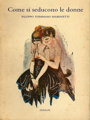 Portada del libro «Come Si Seducono Le Donne», de Filippo Tommaso Marinetti