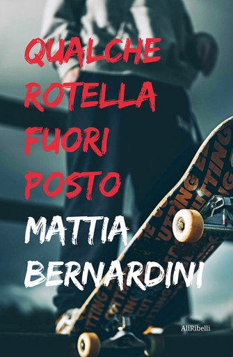 Portada del libro «Qualche Rotella Fuori Posto», de Mattia Bernardini