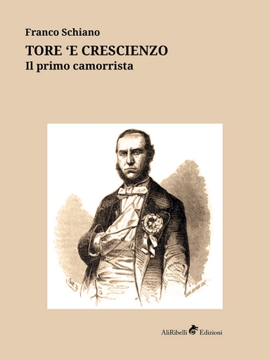 Portada del libro «Tore 'E Crescienzo Il Primo Camorrista», de Franco Schiano