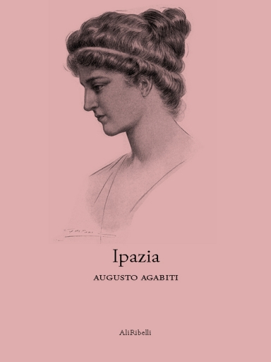 Portada del libro «Ipazia: La Prima Martire Della Libertà Di Pensiero», de Augusto Agabiti