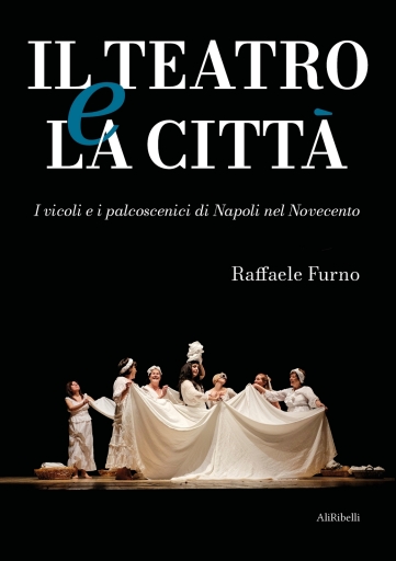 Portada del libro «Il Teatro E La Città (I Vicoli E I Palcoscenici Di Napoli Nel Novecento)», de Raffaele Furno