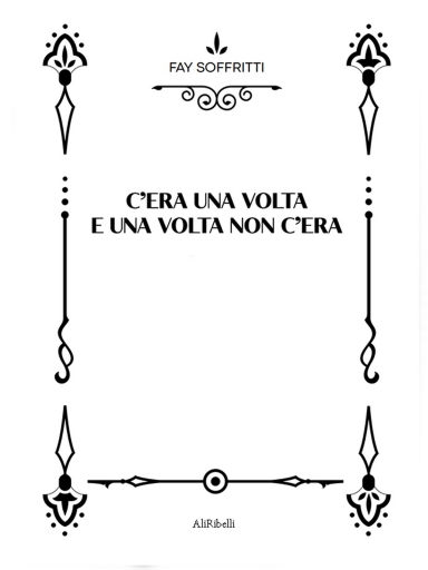 Portada del libro «C'era Una Volta E Una Volta Non C'era», de Fay Soffritti