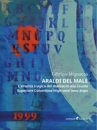 Portada del libro «Araldi Del Male (L'eredità Tragica Del Massacro Alla Scuola Superiore Columbine High Vent'anni Dopo)», de Fabrizio Mignacca