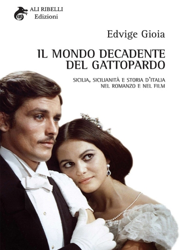 Portada del libro «Il Mondo Decadente Del Gattopardo (Sicilia, Sicilianità E Storia D'italia Nel Romanzo E Nel Film)», de Edvige Gioia