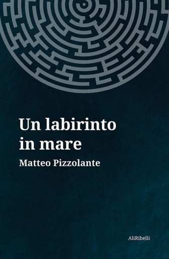 Portada del libro «Un labirinto in Mare», de Matteo Pizzolante