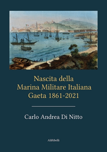Portada del libro «Nascita Della Marina Militare Italiana Gaeta 1861-2021», de Carlo Andrea Di Nitto