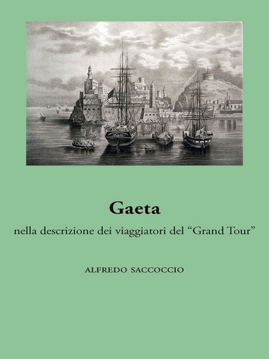 Portada del libro «Gaeta (Nella Descrizione Dei Viaggiatori Del " Grand Tour")», de Alfredo Saccoccio