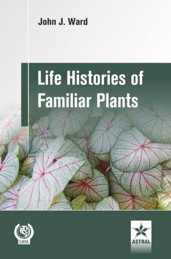 Life Histories of Familiar Plants