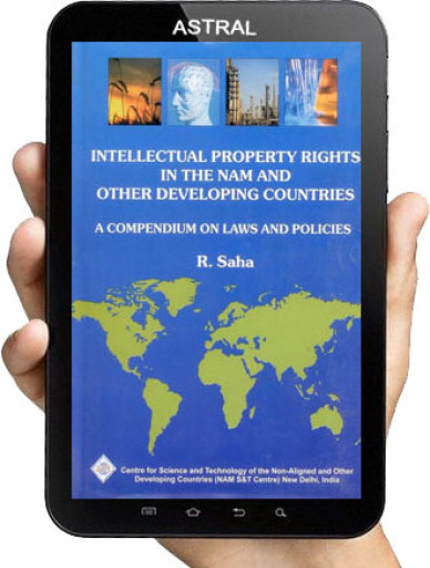 Intellectual Property Rights in the NAM and Other Developing Countries: A Compendium on Laws & Policies/NAM S&T Centre