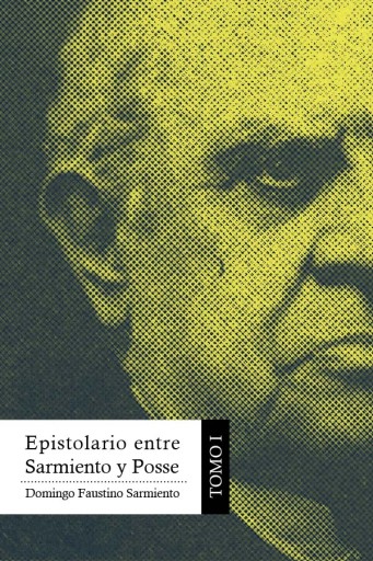 Epistolario entre Sarmiento y Posse. Tomo I