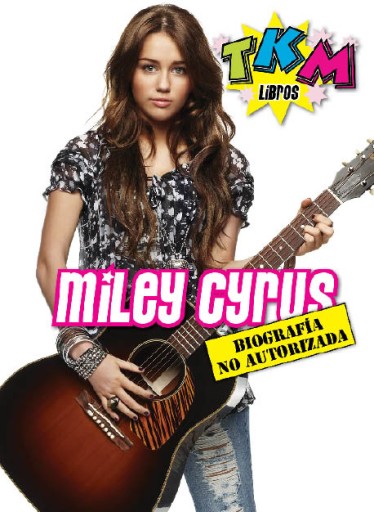 Miley Cyrus: Biografía no autorizada