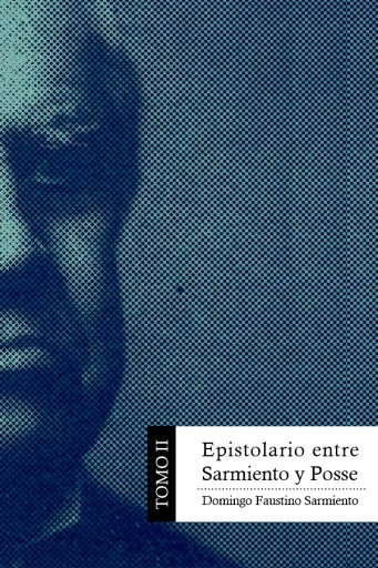Epistolario entre Sarmiento y Posse. Tomo II