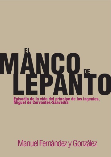 El manco de Lepanto. Episodio de la vida del príncipe de los ingenios, Miguel de Cervantes-Saavedra