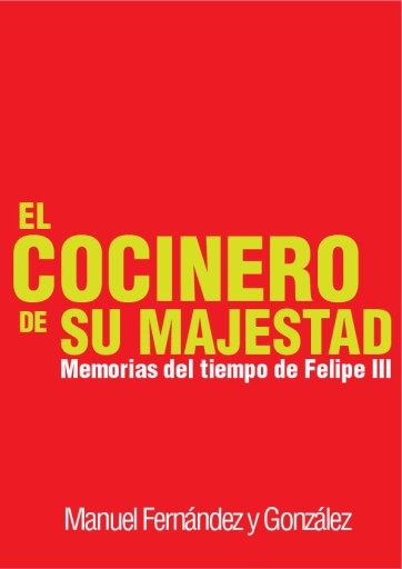 El cocinero de su majestad: Memorias del tiempo de Felipe III