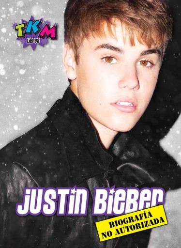 Justin Bieber: Biografía no autorizada