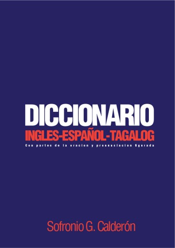 Diccionario Ingles-Español-Tagalog. Con partes de la oracion y pronunciacion figurada