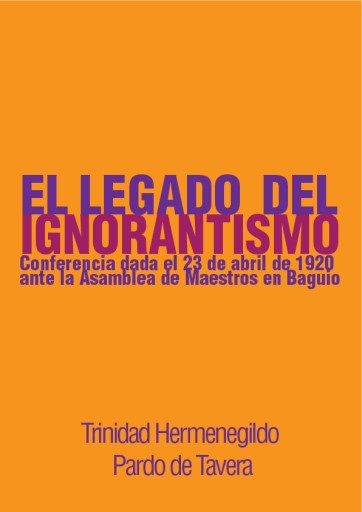 El legado del ignorantismo. Conferencia dada el 23 de abril de 1920 ante la Asamblea de Maestros en Baguio
