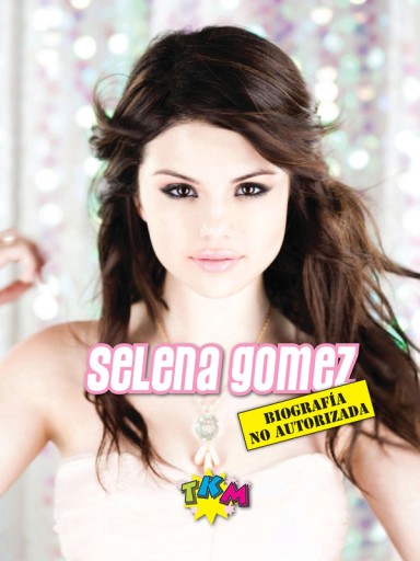Selena Gomez: Biografía no autorizada