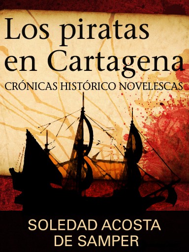 Los piratas de Cartagena: crónicas históricas novelescas