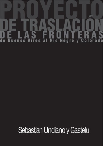 Proyecto de traslacion de las fronteras de Buenos Aires al Rio Negro y Colorado