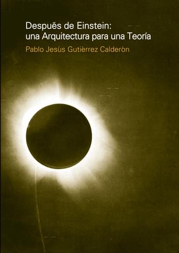 DESPUÉS DE EINSTEIN: UNA ARQUITECTURA PARA UNA TEORÍA