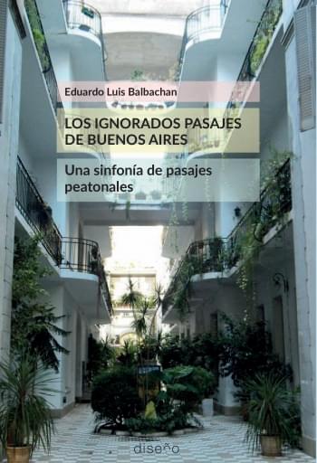 LOS IGNORADOS PASAJES DE BUENOS AIRES. UNA SINFONÍA DE PASAJES PEATONALES imagen de portada