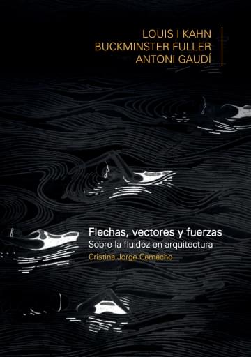 FLECHAS, VECTORES Y FUERZA. Sobre la fluidez en arquitectura: Louis Khan, Buckiminster Fuller, Antoni Gaudí imagen de portada