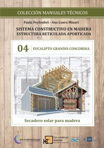 Sistema constructivo en madera 4.  Estructuras reticuladas aporticadas. Eucalipto Grandis-Concordia. Secadero solar para madera imagen de portada
