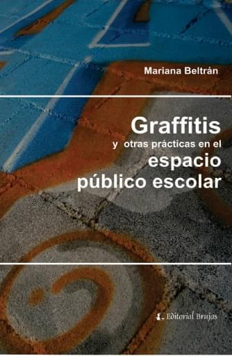 Graffitis y otras pácticas en el espacio público escolar