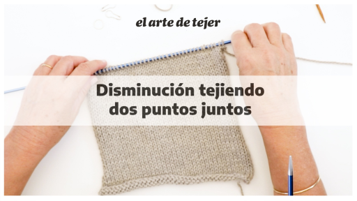 Disminucion tejiendo dos puntos juntos