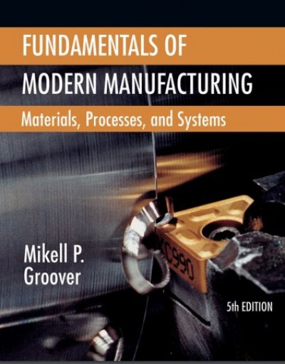 Fundamentals of Modern Manufacturing: Materials, Processes, and Systems
